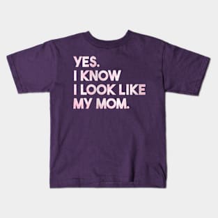 Yes I Know I Look Like My Mom Cute Daughter Mother's Day Kids T-Shirt